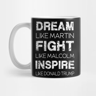 dream like martin fight like malcolm inspire like donald trump Mug